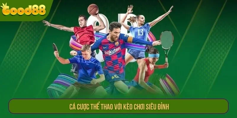 Cá cược thể thao với kèo chơi siêu đỉnh.