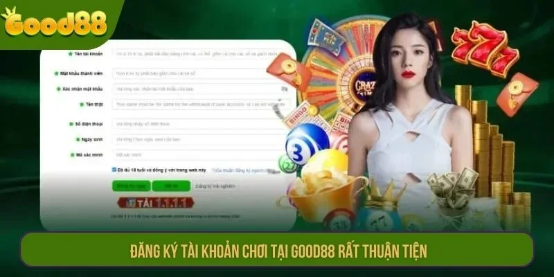 Đăng ký tài khoản chơi tại GOOD88 rất thuận tiện.