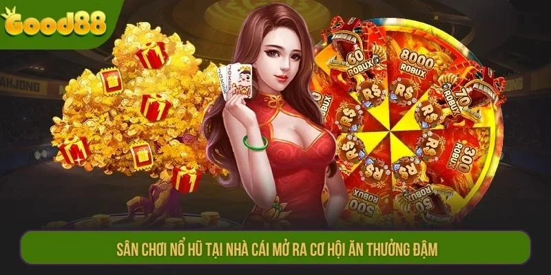 Sân chơi Nổ hũ tại nhà cái mở ra cơ hội ăn thưởng đậm.